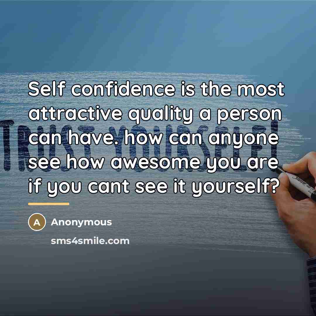 “Self confidence is the most attractive quality a person can…” quote by Anonymous
