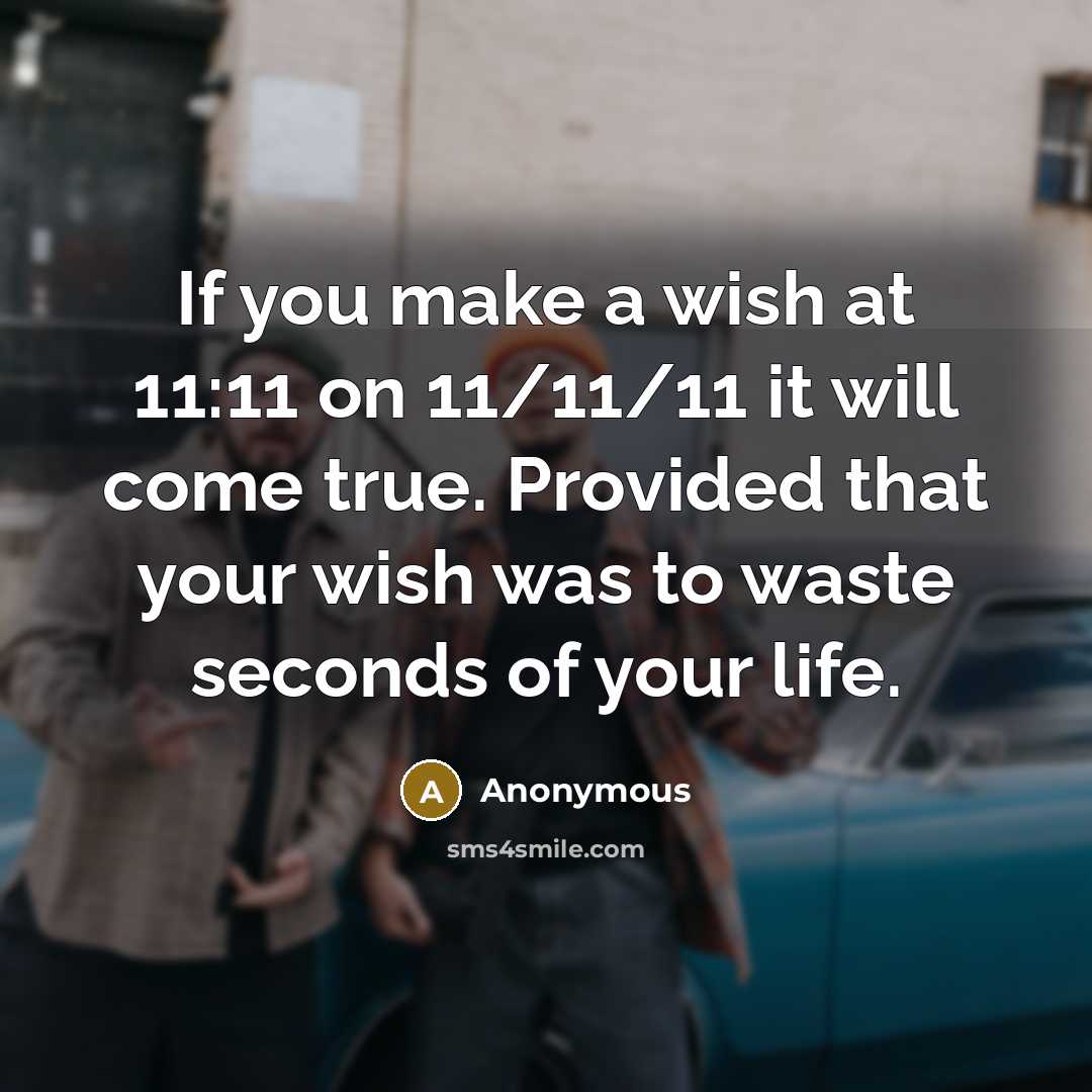 “If you make a wish at 11:11 on 11/11/11 it…” quote by Anonymous