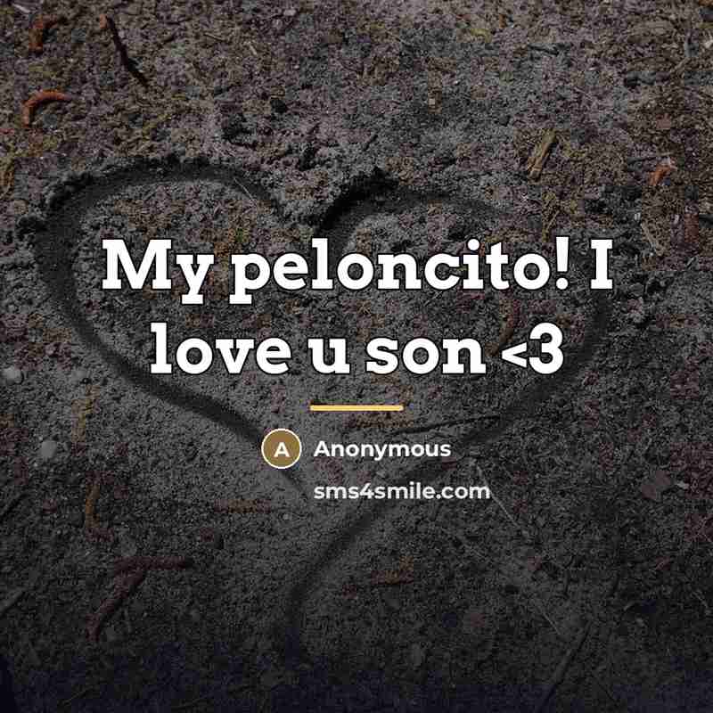 “My peloncito! I love u son…” quote by Anonymous