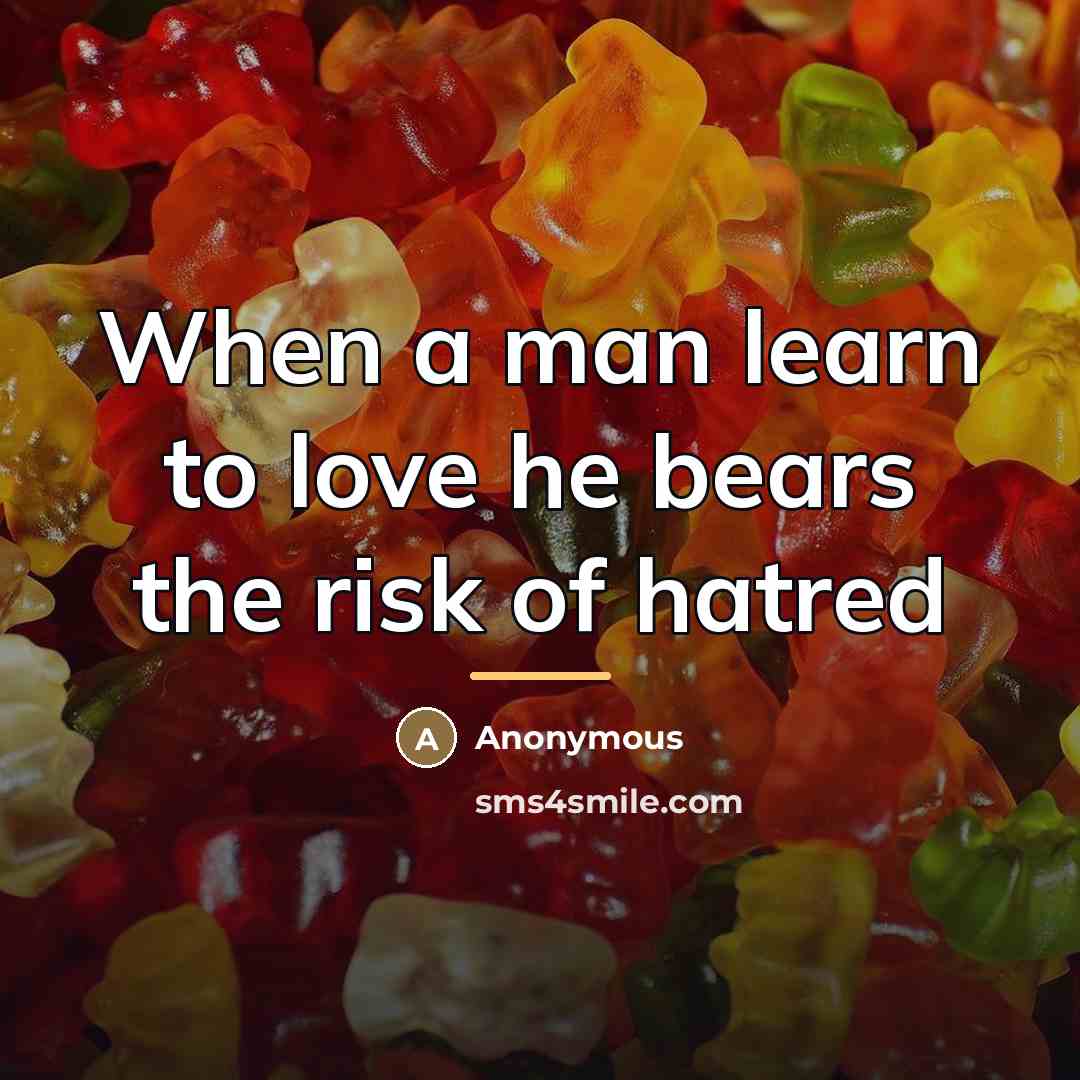 “When a man learn to love he bears the risk…” quote by Anonymous