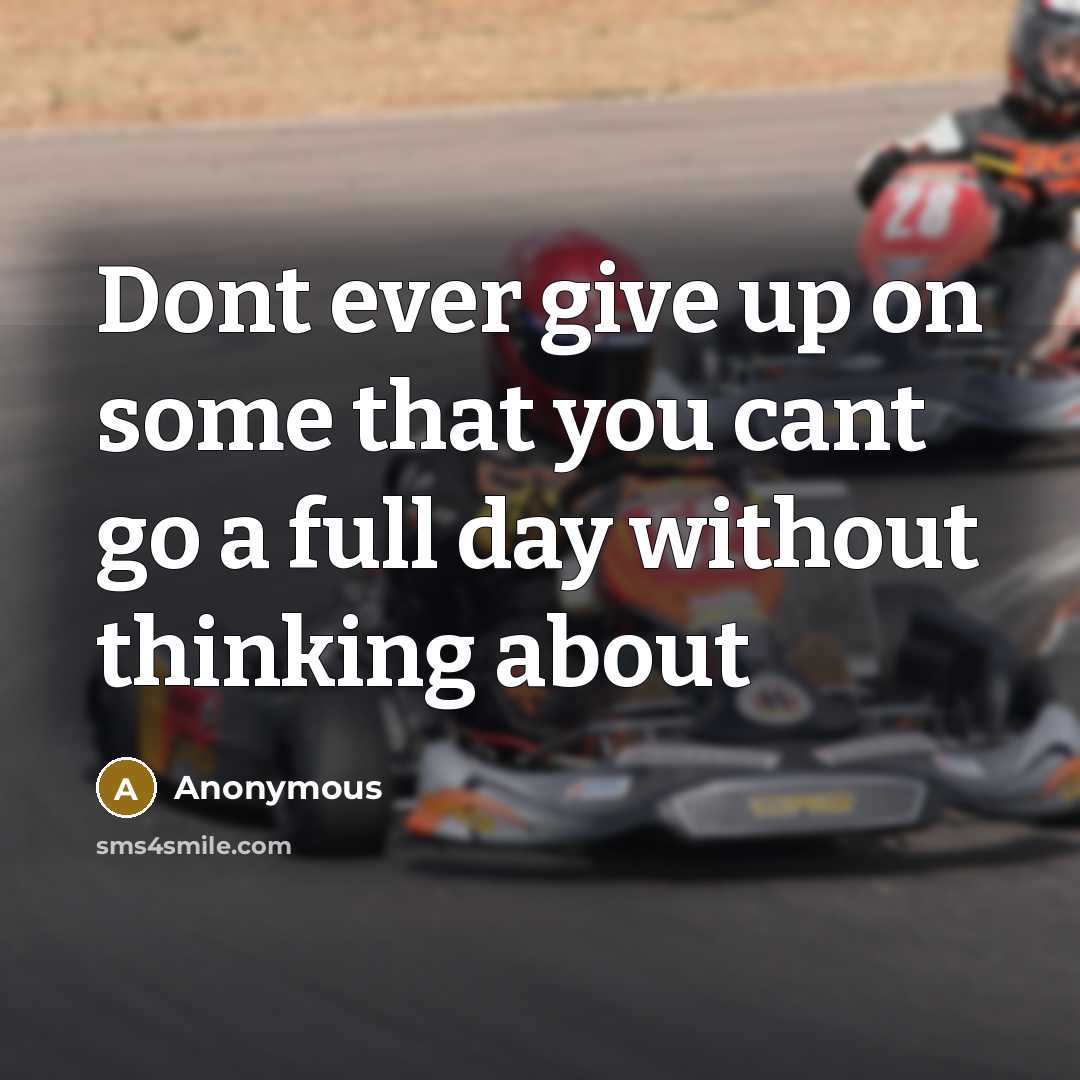 “Dont ever give up on some that you cant go…” quote by Anonymous