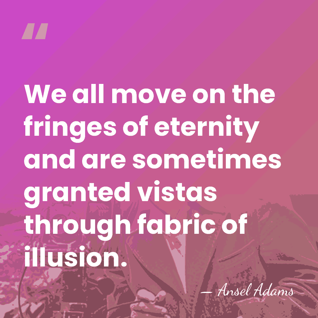 We all move on the fringes of eternity and are sometimes granted&hellip; - Ansel Adams