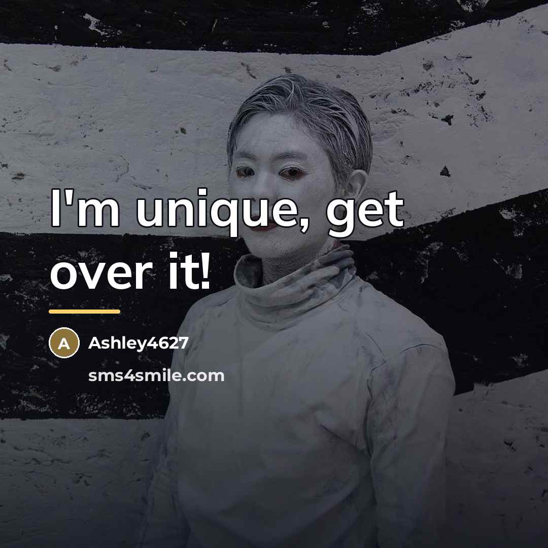 “I'm unique, get over it!…” quote by Ashley4627