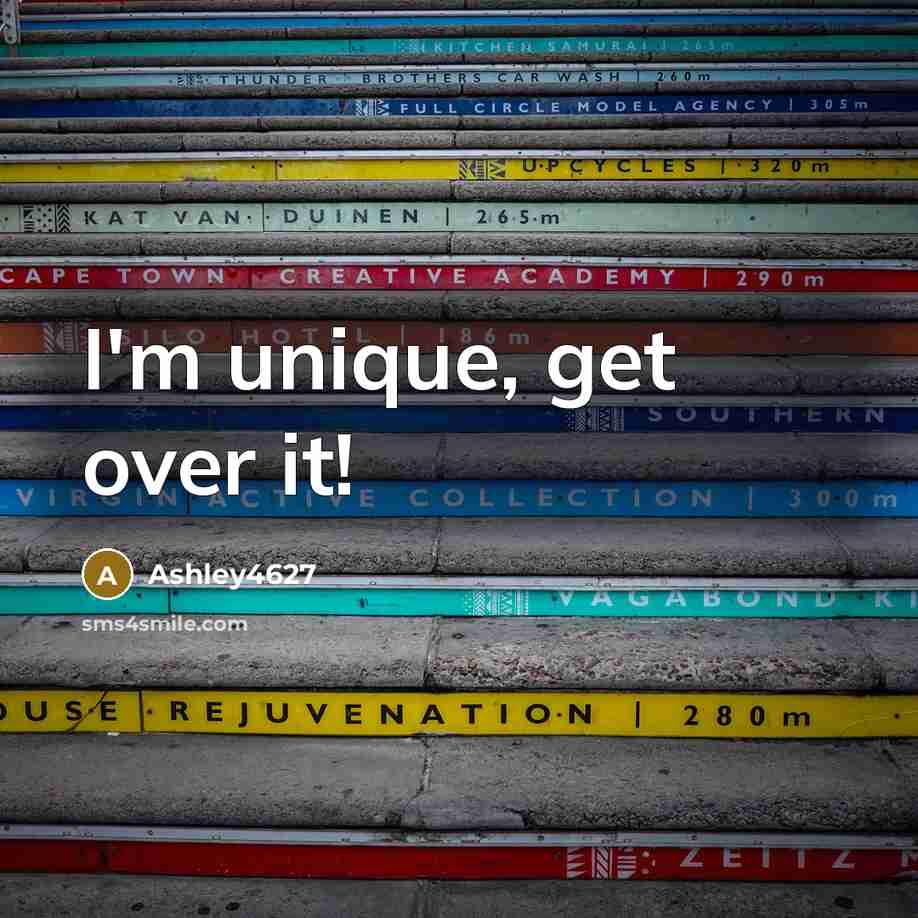 “I'm unique, get over it!” quote by Ashley4627