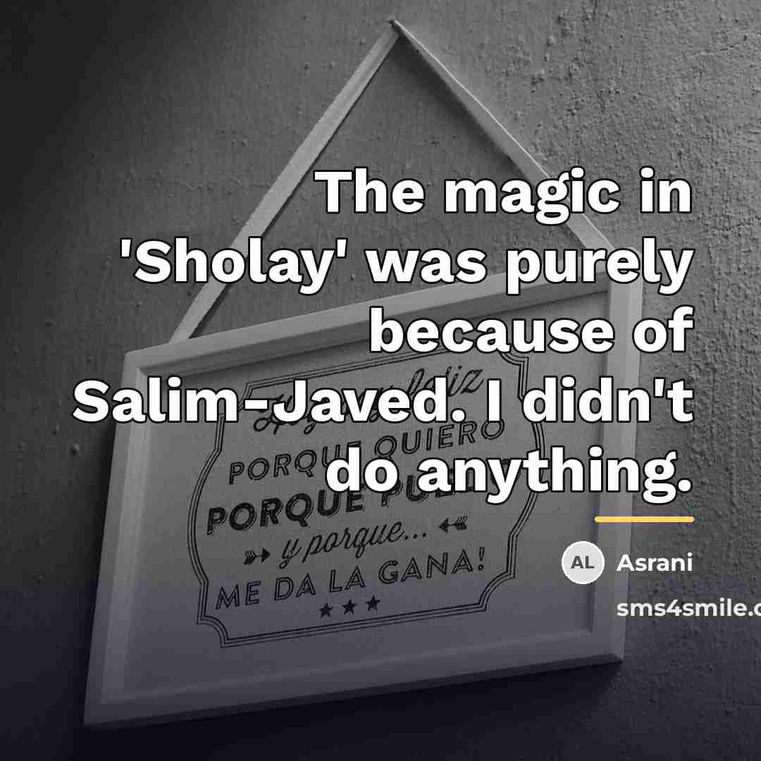 “The magic in 'Sholay' was purely because of Salim-Javed. I…” quote by Asrani