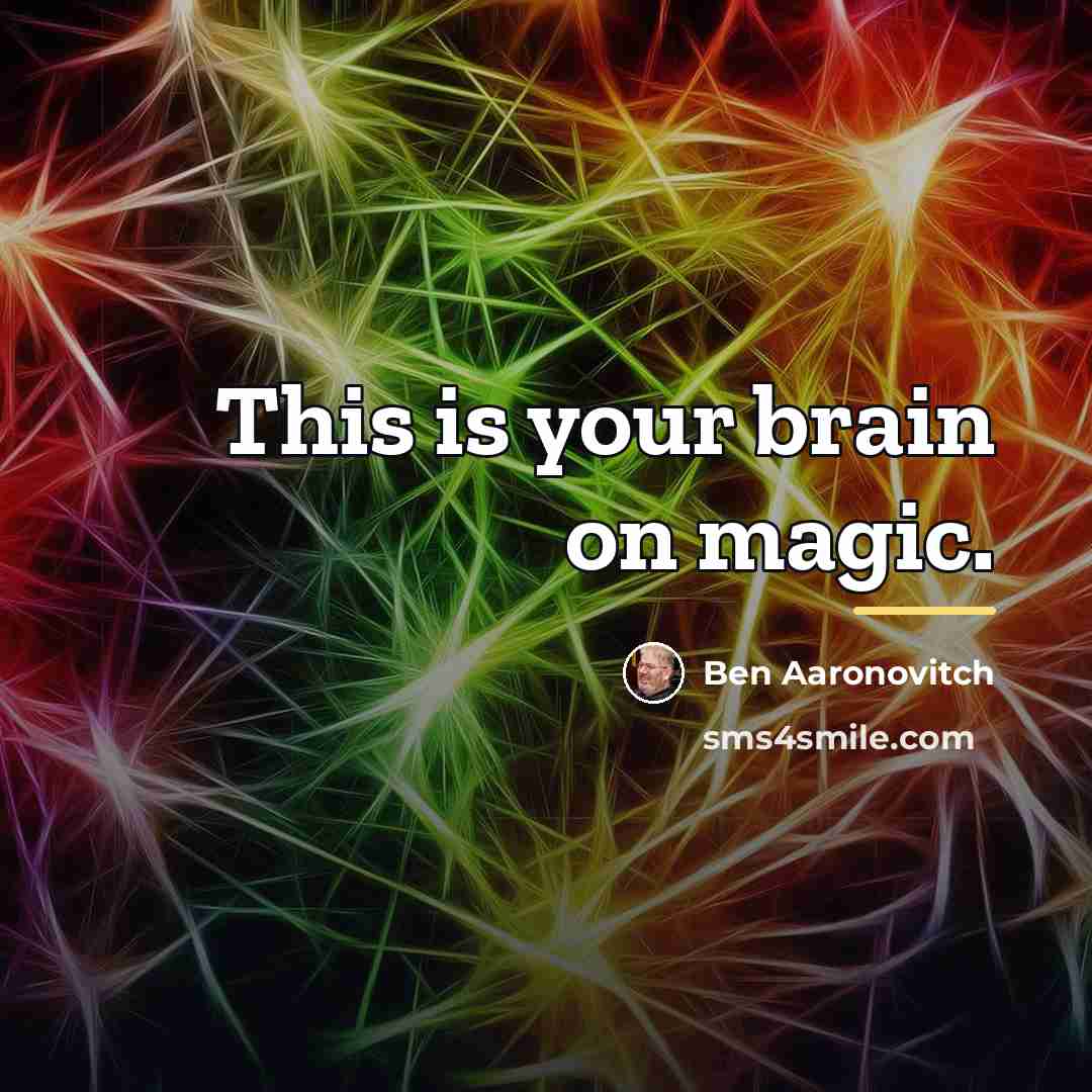 “This is your brain on magic.…” quote by Ben Aaronovitch