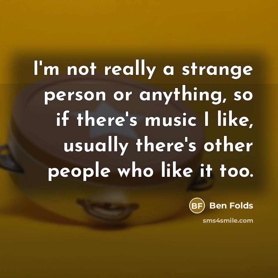 “I'm not really a strange person or anything, so if…” quote by Ben Folds