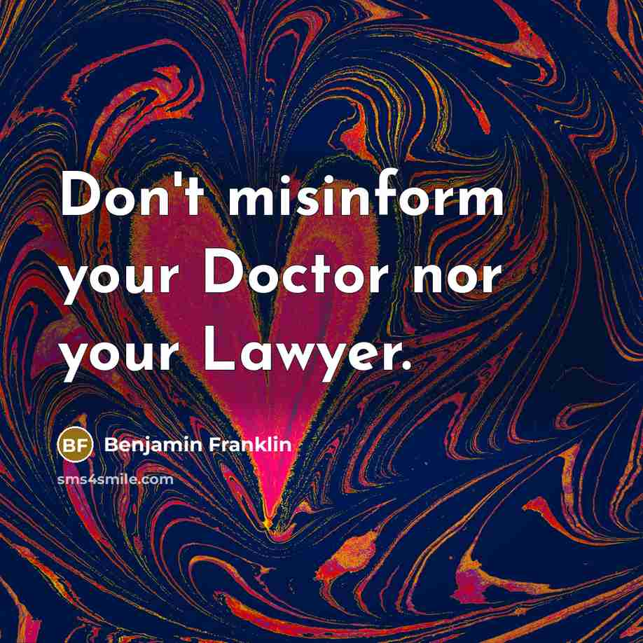 “Don't misinform your Doctor nor your Lawyer.…” quote by Benjamin Franklin
