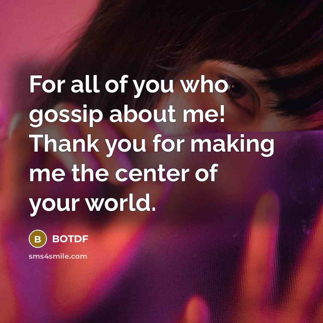 “For all of you who gossip about me! Thank you…” quote by BOTDF