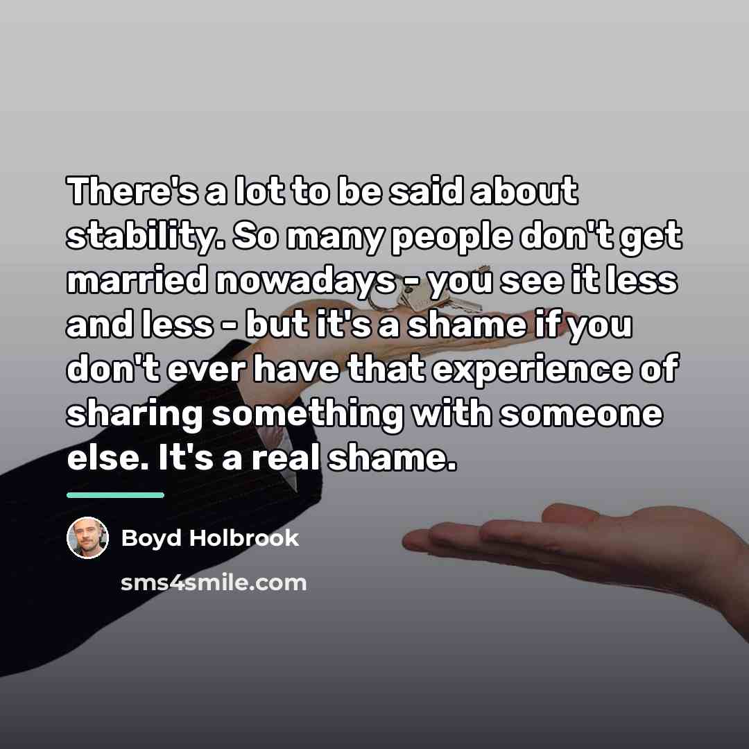 “There's a lot to be said about stability. So many…” quote by Boyd Holbrook