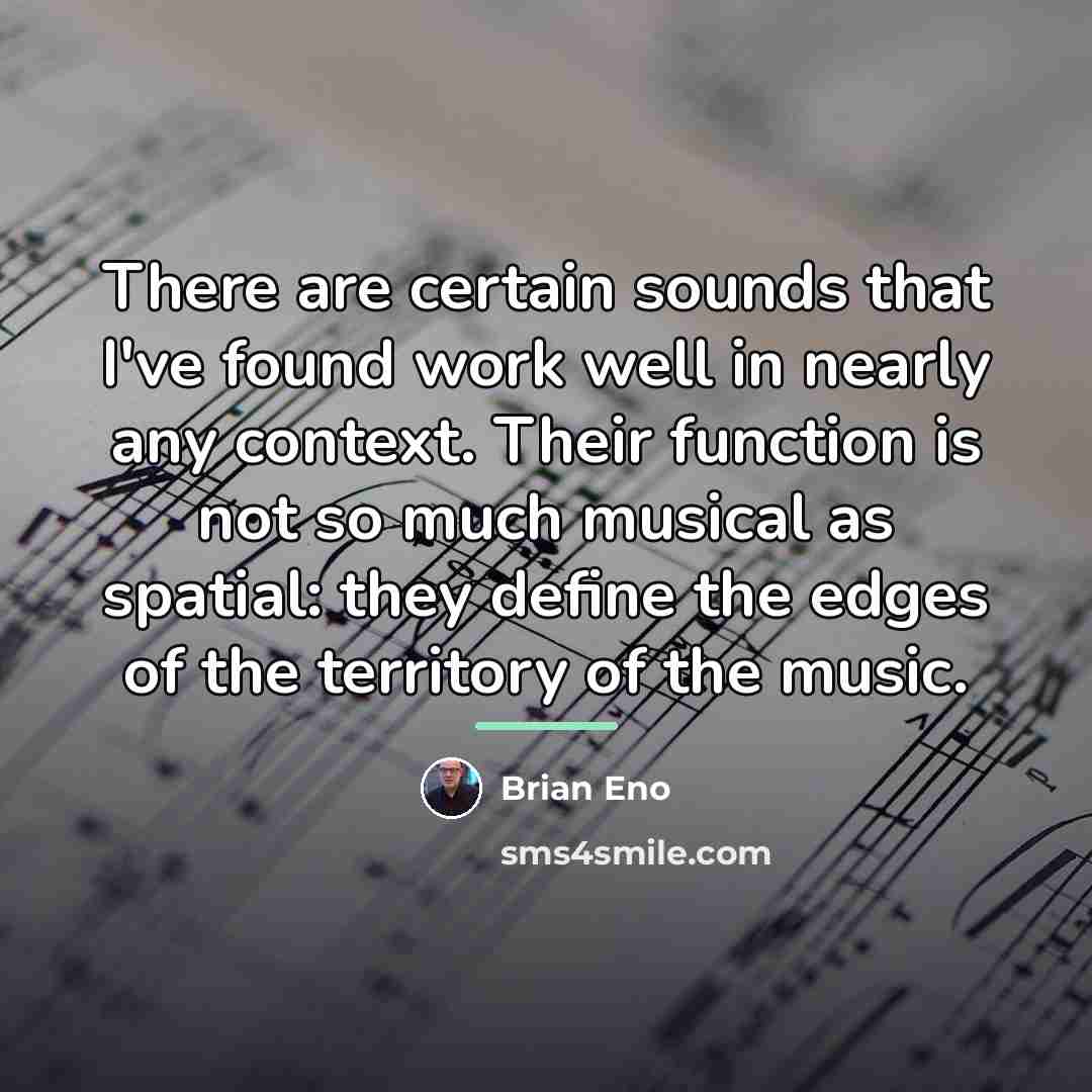 “There are certain sounds that I've found work well in…” quote by Brian Eno