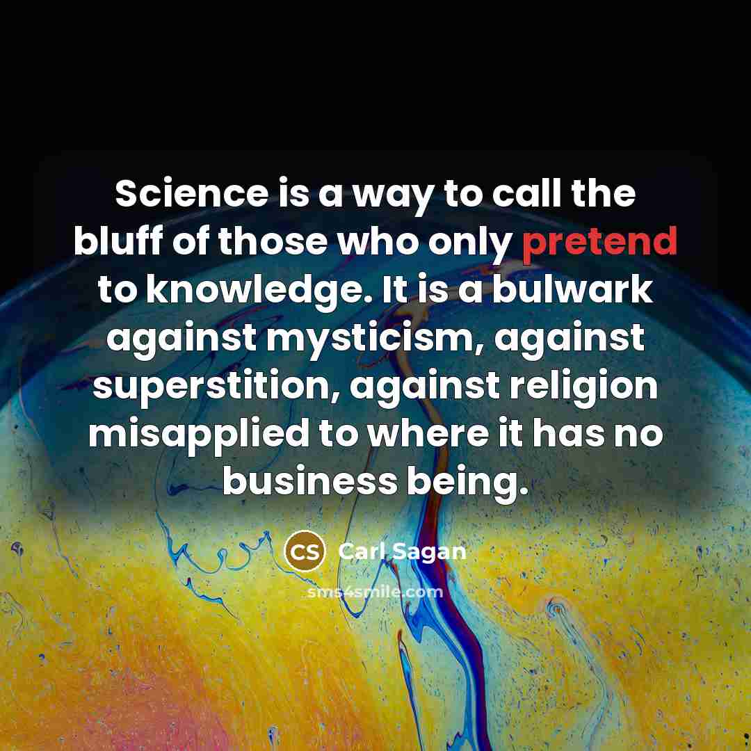 “Science is a way to call the bluff of those…” quote by Carl Sagan