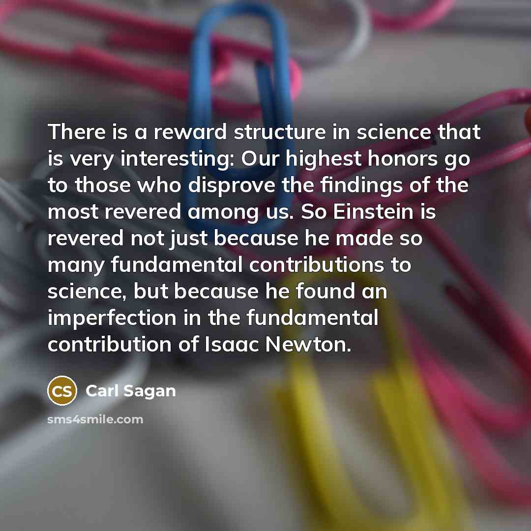 “There is a reward structure in science that is very…” quote by Carl Sagan