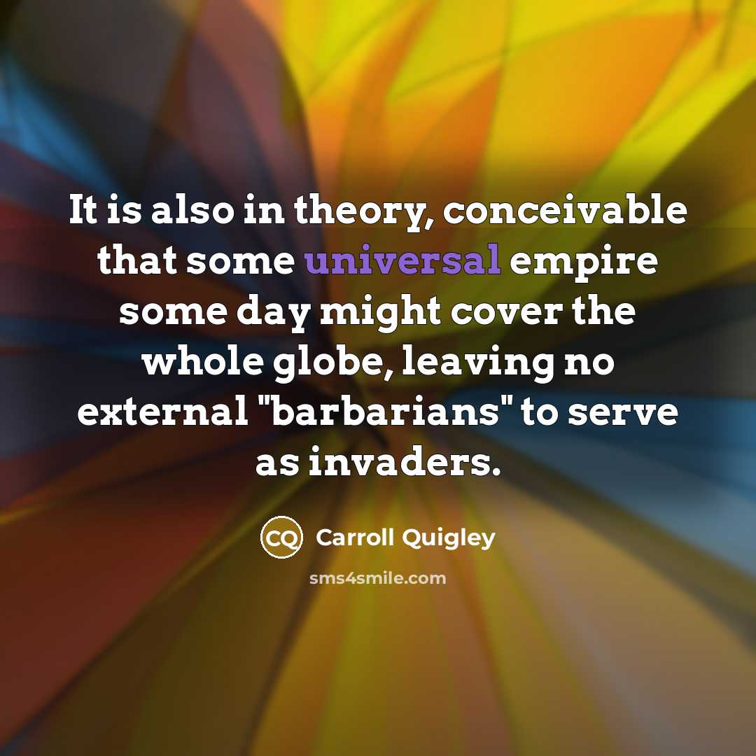 “It is also in theory, conceivable that some universal empire…” quote by Carroll Quigley