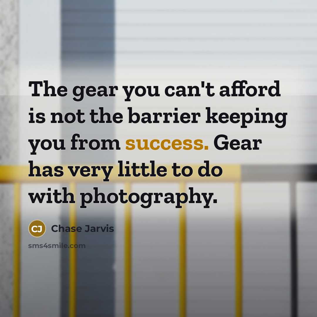 “The gear you can't afford is not the barrier keeping…” quote by Chase Jarvis