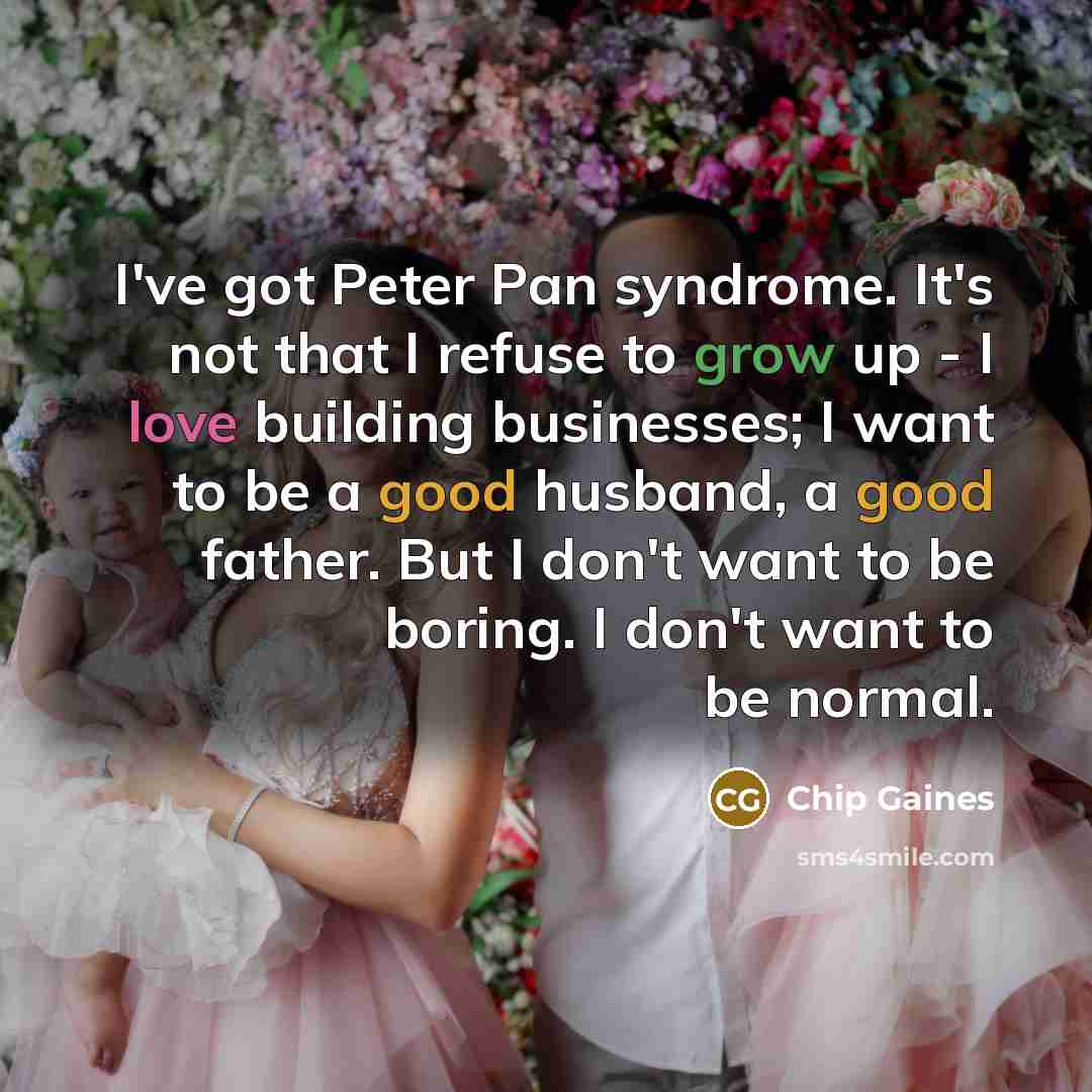 “I've got Peter Pan syndrome. It's not that I refuse…” quote by Chip Gaines