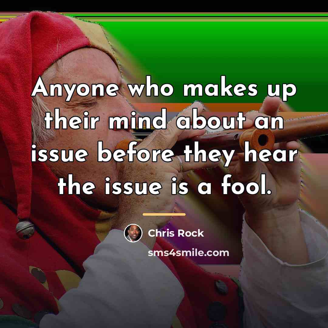 “Anyone who makes up their mind about an issue before…” quote by Chris Rock