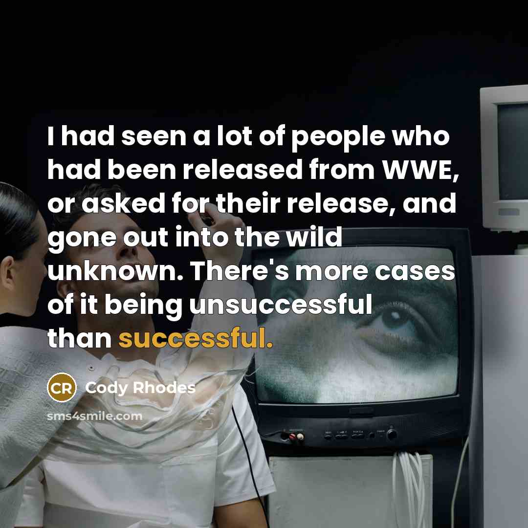 “I had seen a lot of people who had been…” quote by Cody Rhodes