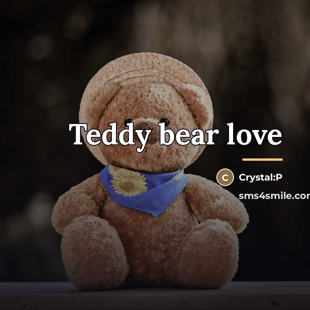 “Teddy bear love…” quote by Crystal:P