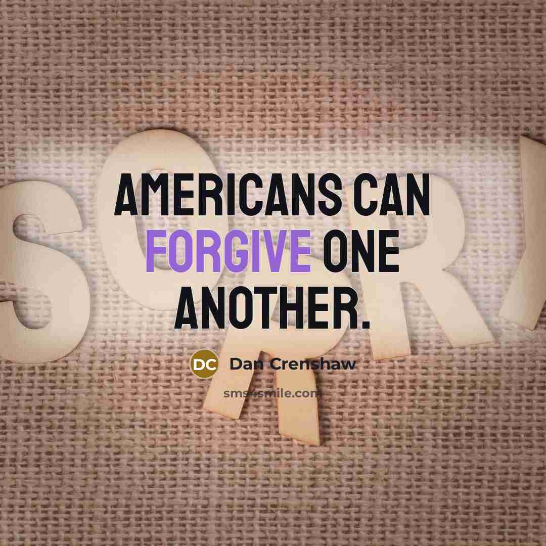 “Americans can forgive one another.” quote by Dan Crenshaw