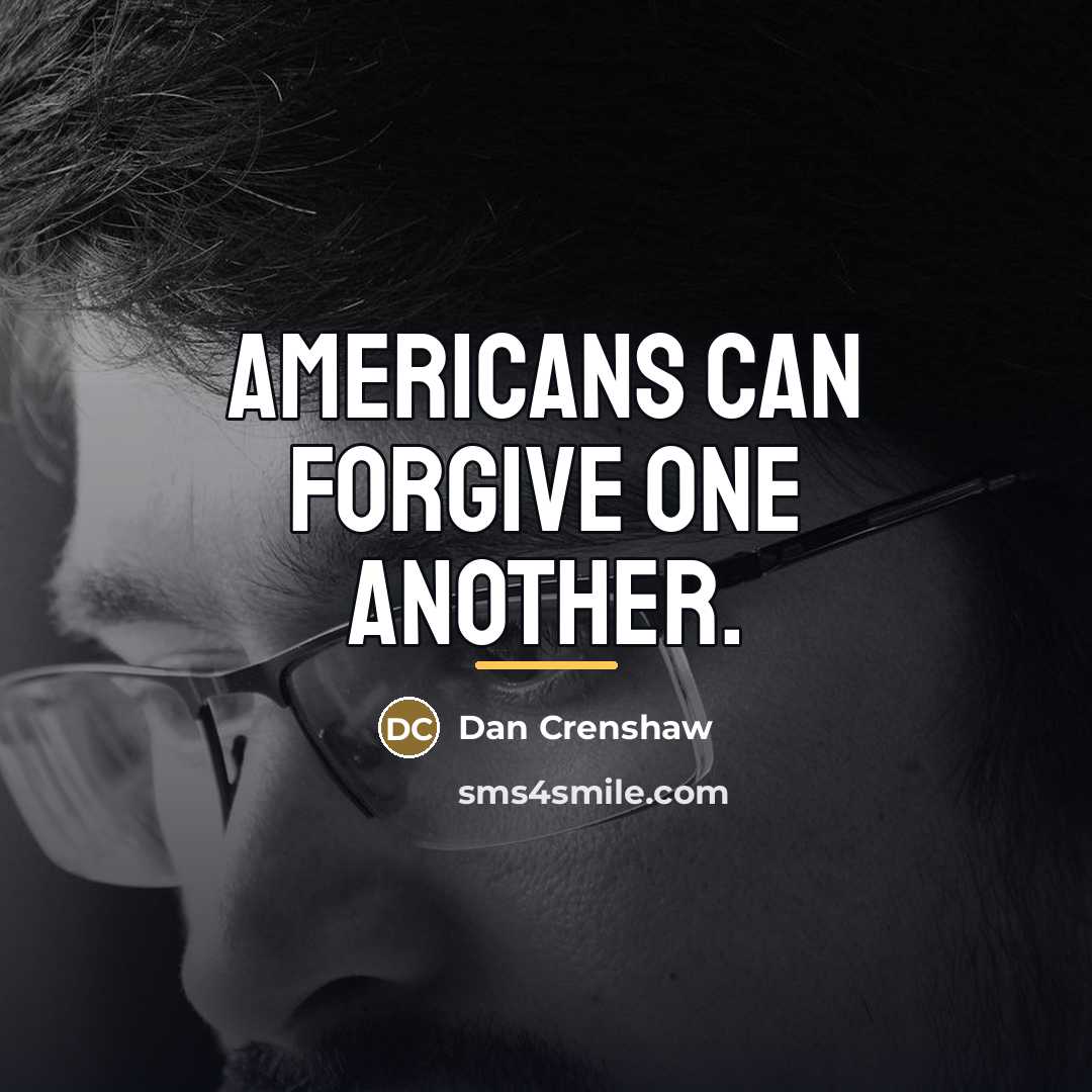 “Americans can forgive one another.…” quote by Dan Crenshaw