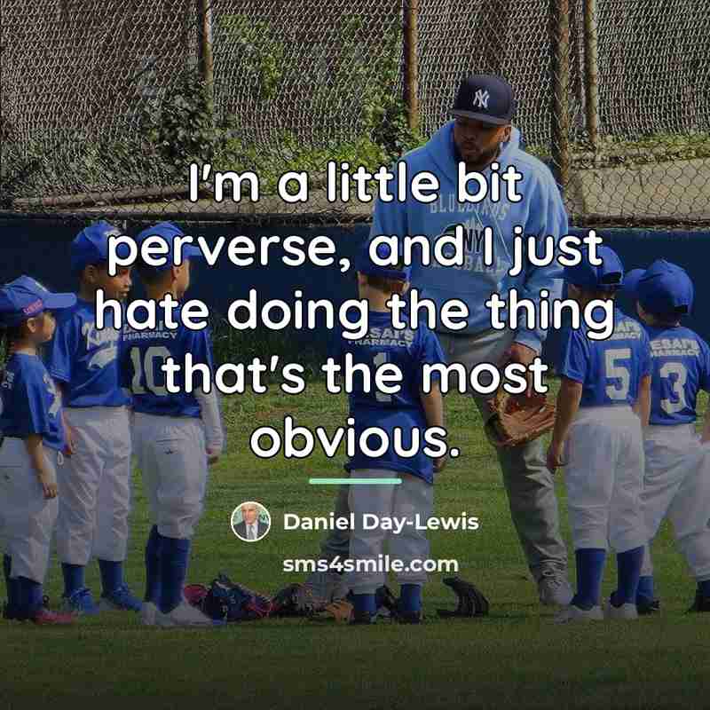 “I'm a little bit perverse, and I just hate doing…” quote by Daniel Day-Lewis