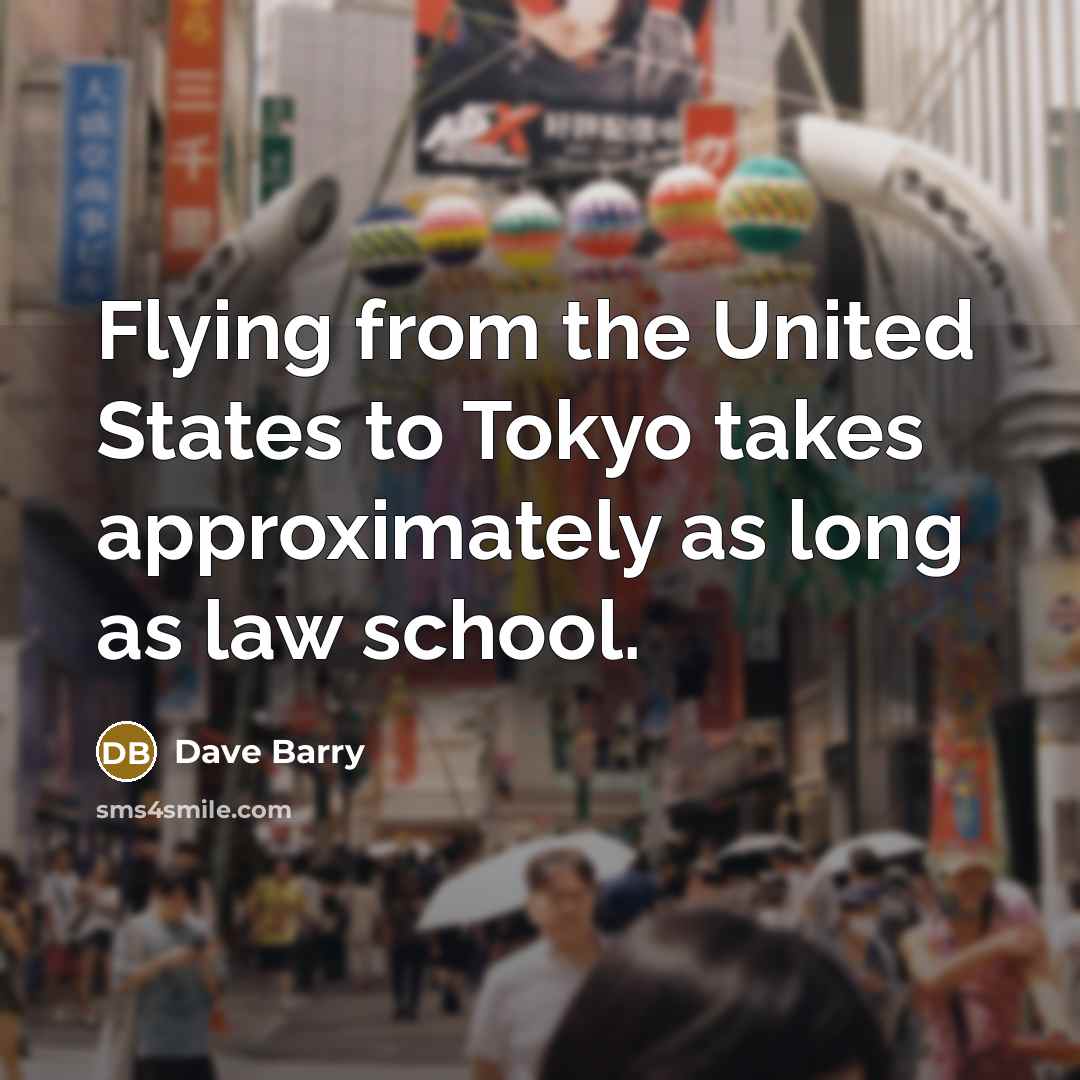 “Flying from the United States to Tokyo takes approximately as…” quote by Dave Barry