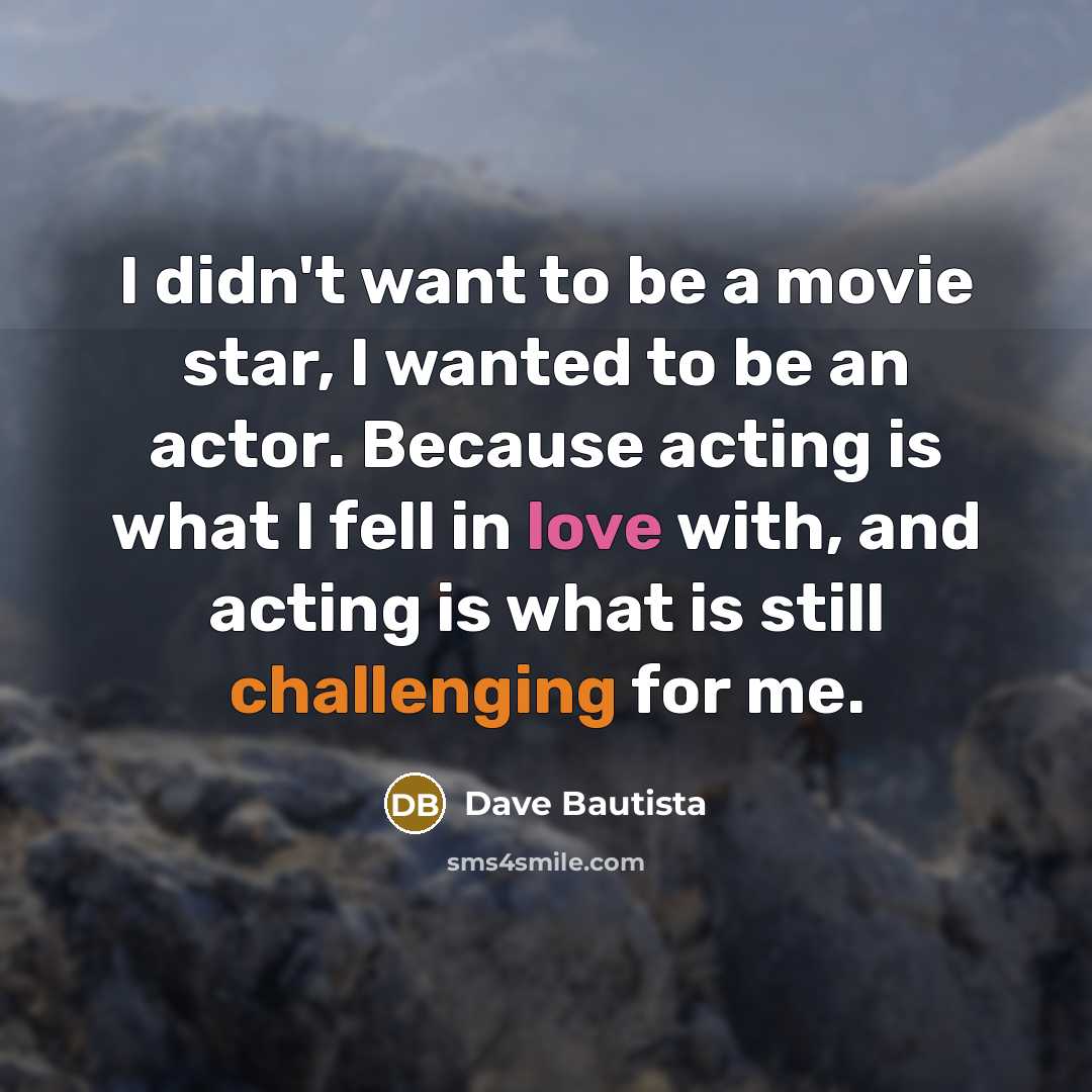 “I didn't want to be a movie star, I wanted…” quote by Dave Bautista