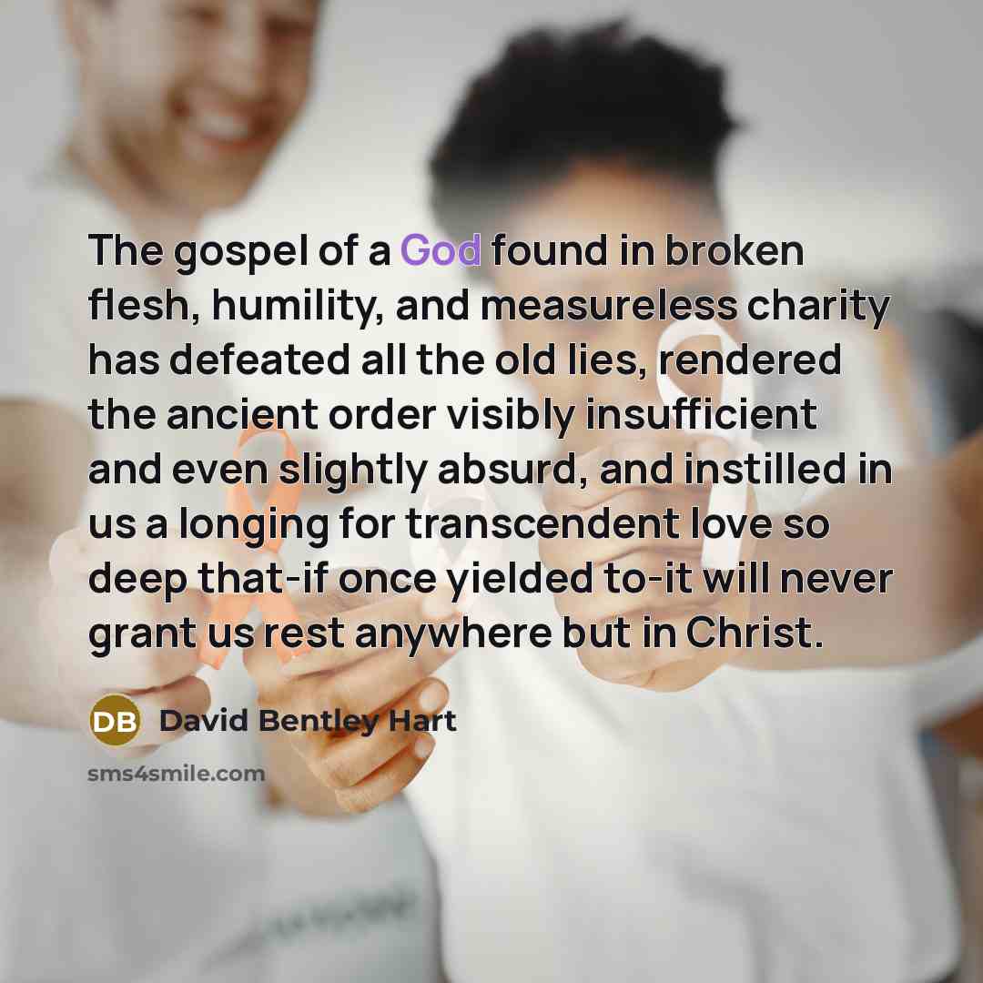 “The gospel of a God found in broken flesh, humility,…” quote by David Bentley Hart