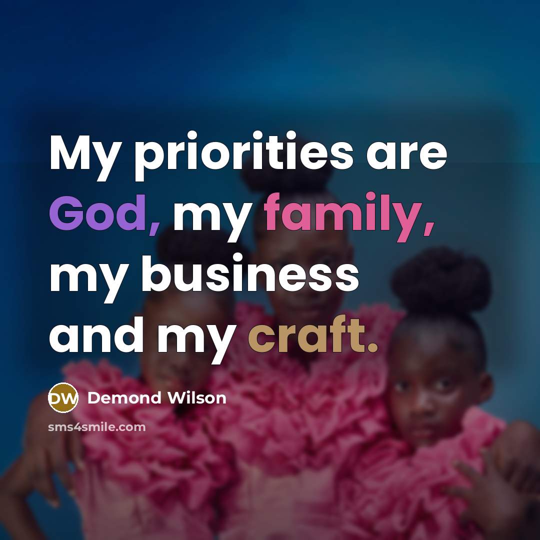 “My priorities are God, my family, my business and my…” quote by Demond Wilson