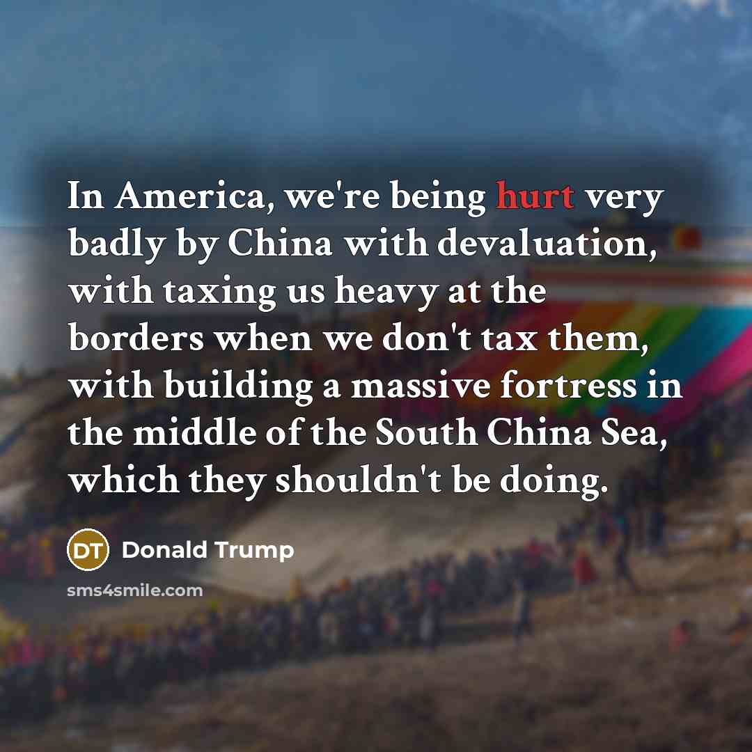 “In America, we're being hurt very badly by China with…” quote by Donald Trump