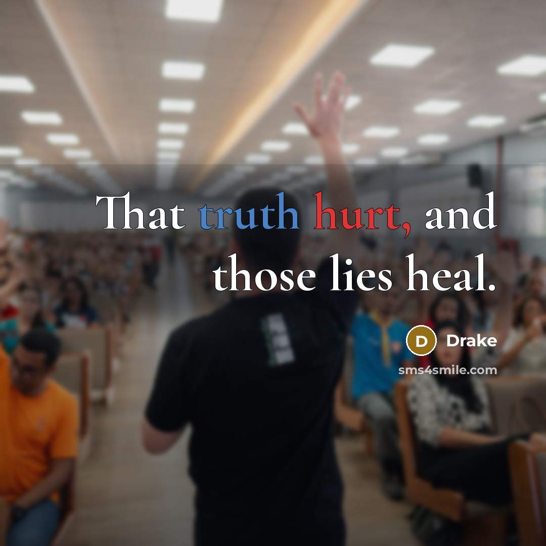 “That truth hurt, and those lies heal.…” quote by Drake