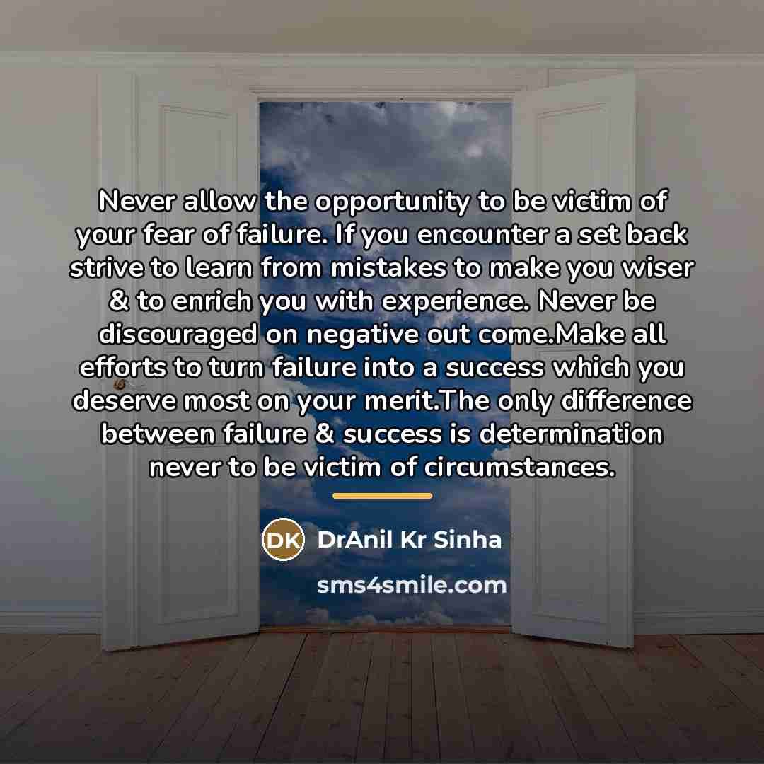 “Never allow the opportunity to be victim of your fear…” quote by DrAnil Kr Sinha
