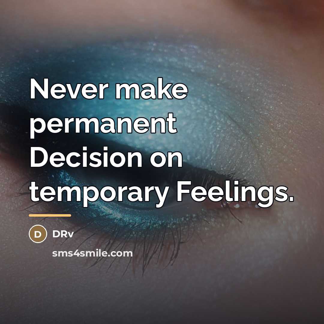 “Never make permanent Decision on temporary Feelings.…” quote by DRv