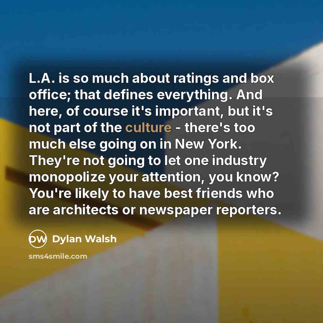 “L.A. is so much about ratings and box office; that…” quote by Dylan Walsh
