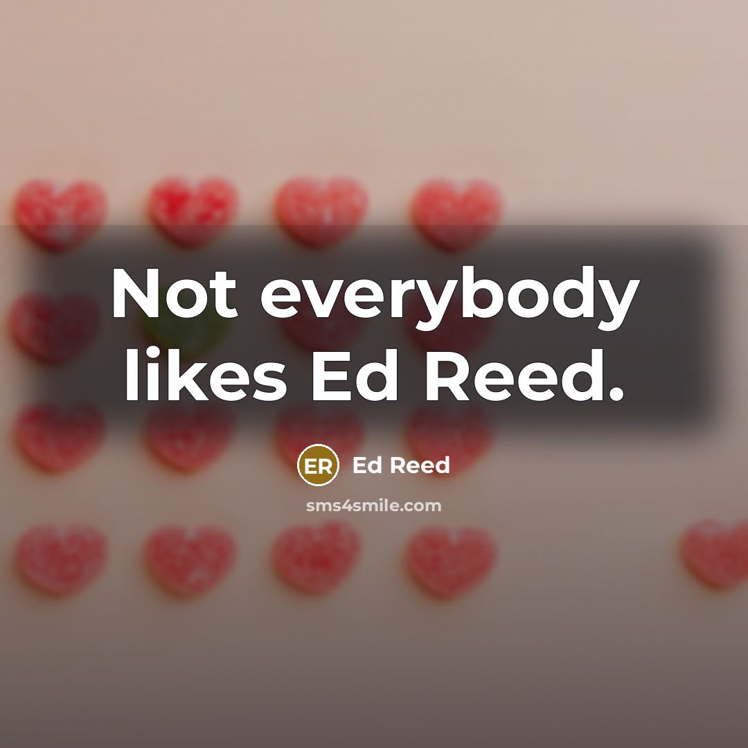 “Not everybody likes Ed Reed.…” quote by Ed Reed