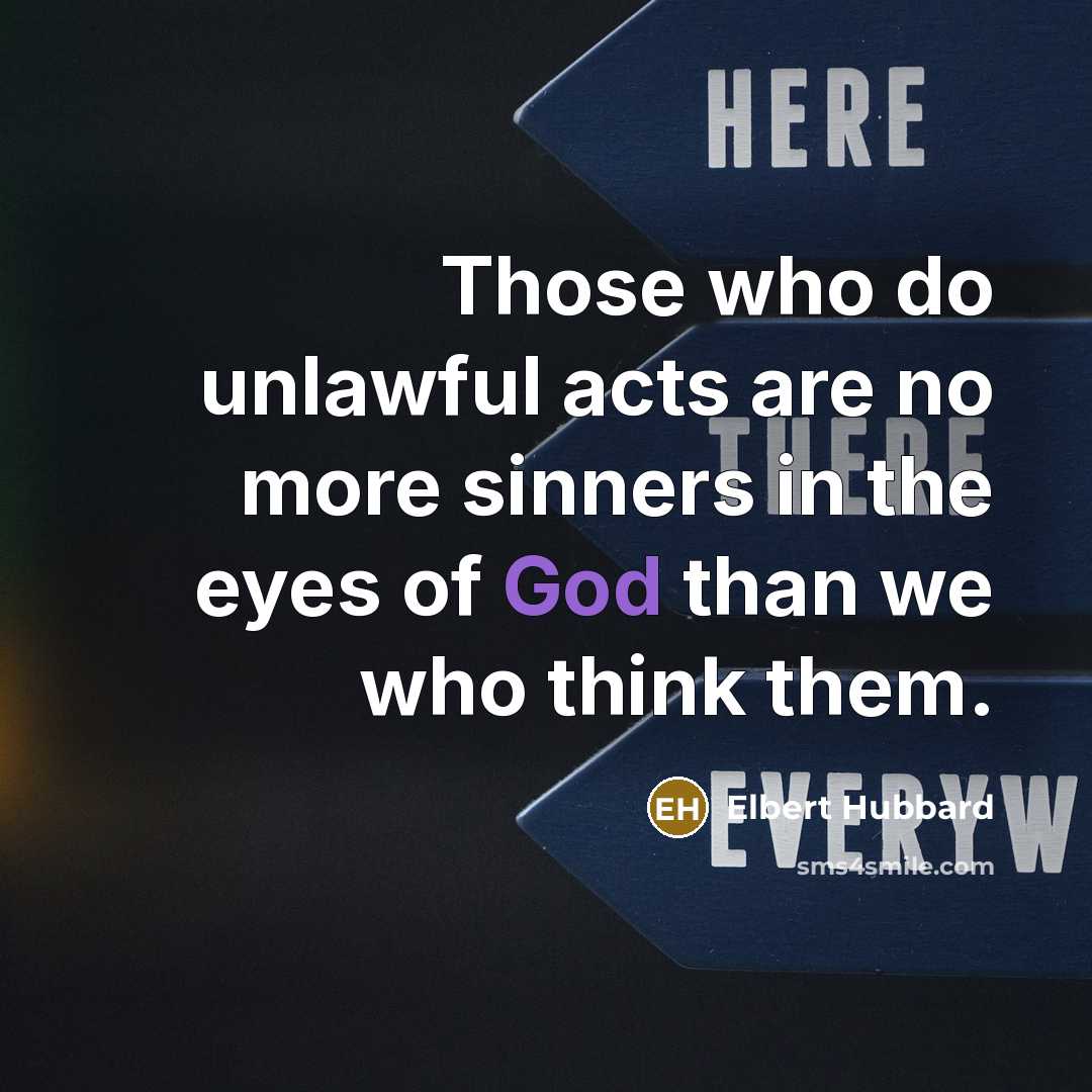 “Those who do unlawful acts are no more sinners in…” quote by Elbert Hubbard