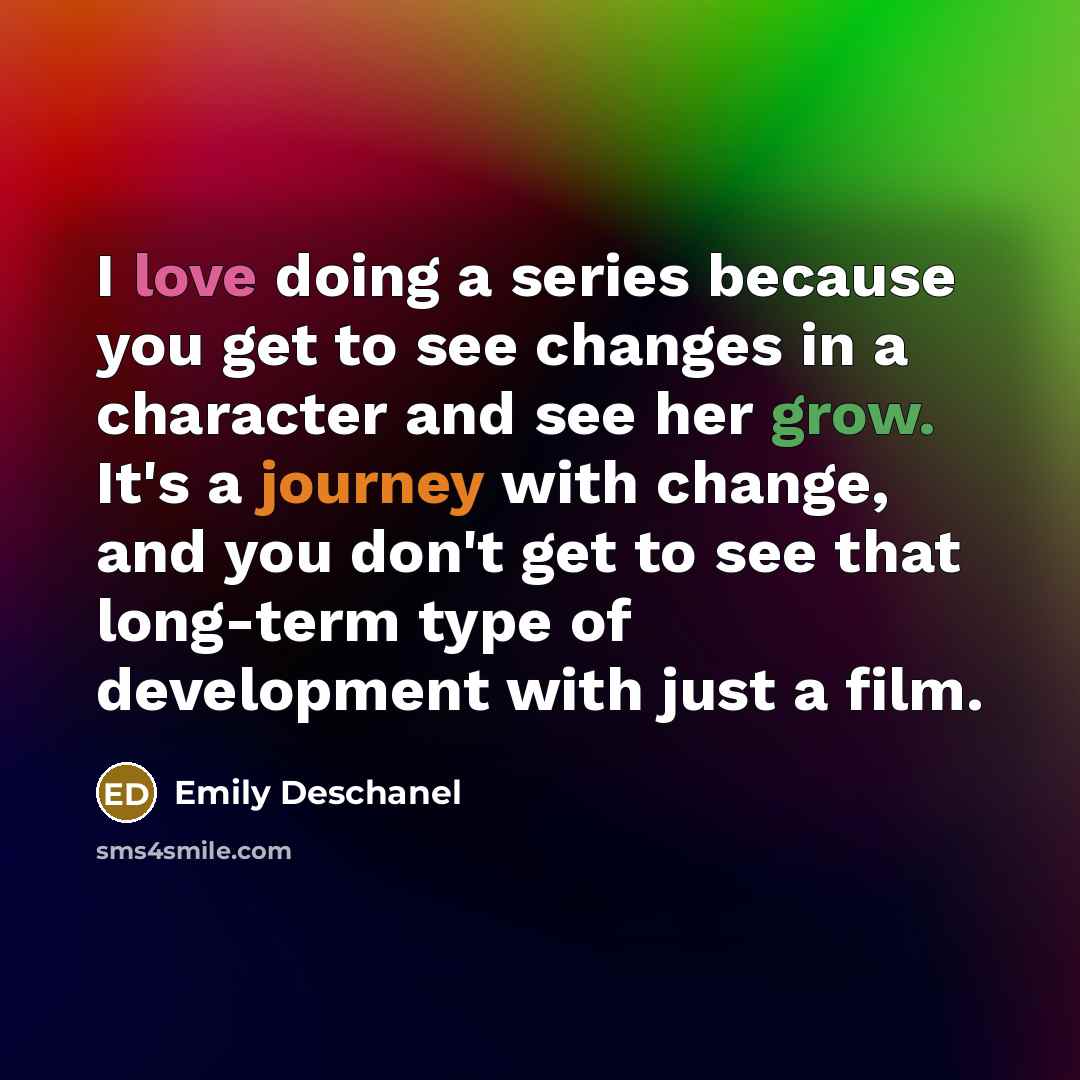 “I love doing a series because you get to see…” quote by Emily Deschanel