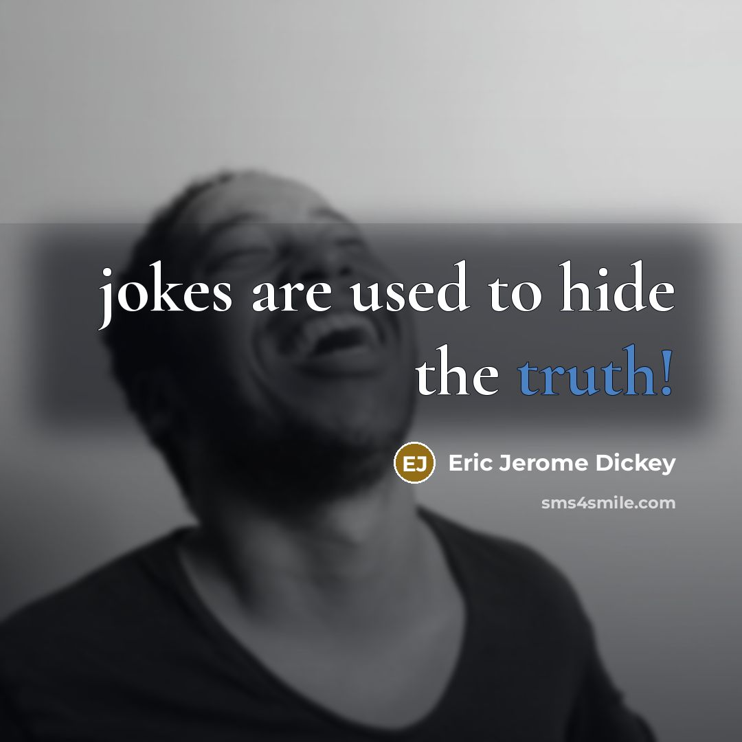 “jokes are used to hide the truth!…” quote by Eric Jerome Dickey