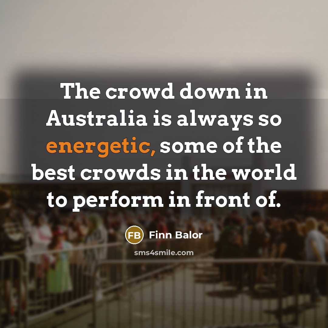 “The crowd down in Australia is always so energetic, some…” quote by Finn Balor