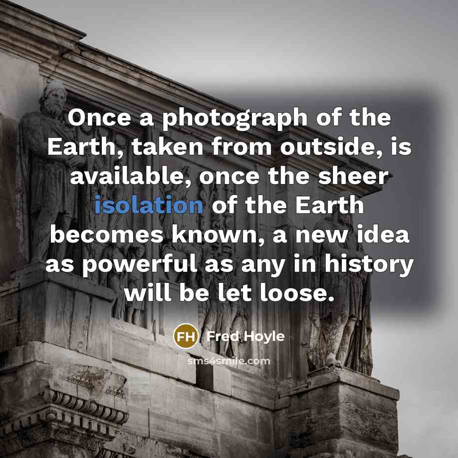 “Once a photograph of the Earth, taken from outside, is…” quote by Fred Hoyle