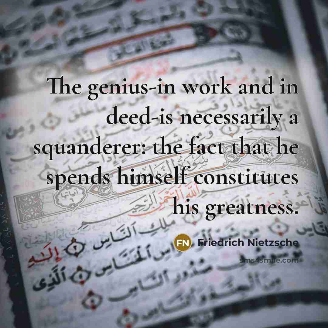 “The genius-in work and in deed-is necessarily a squanderer: the…” quote by Friedrich Nietzsche
