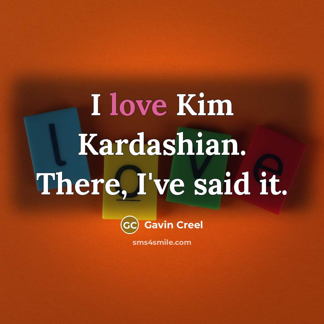 “I love Kim Kardashian. There, I've said it.…” quote by Gavin Creel