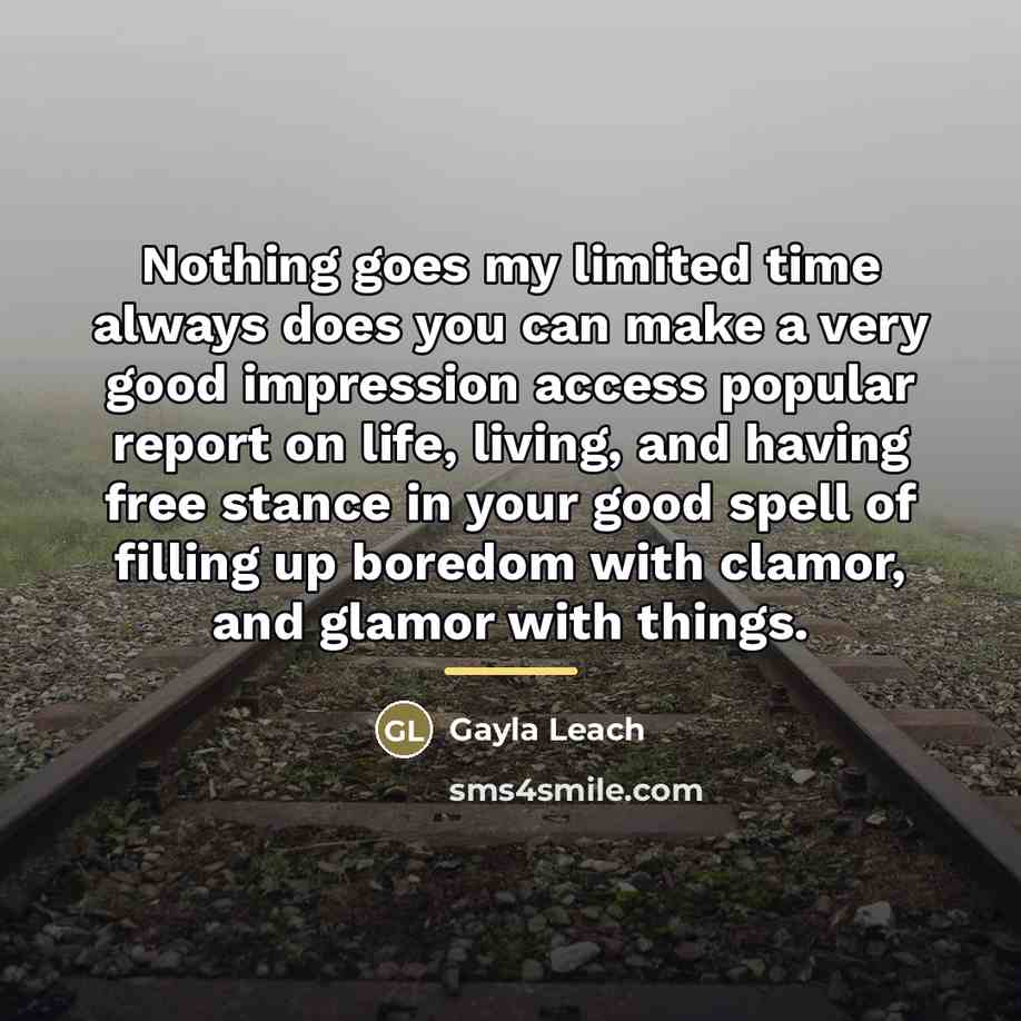 “Nothing goes my limited time always does you can make…” quote by Gayla Leach
