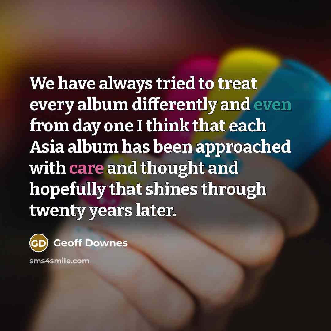 “We have always tried to treat every album differently and…” quote by Geoff Downes