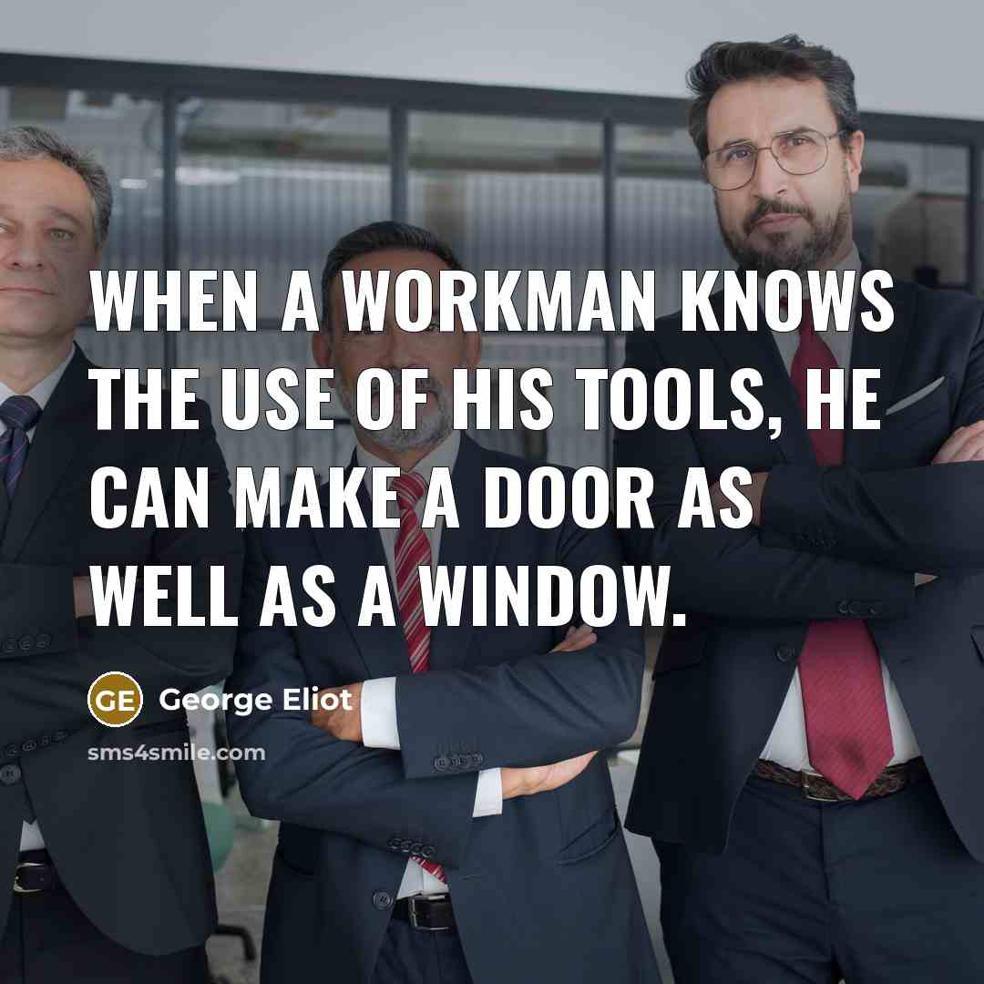 “When a workman knows the use of his tools, he…” quote by George Eliot
