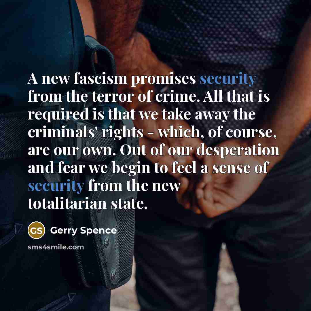 “A new fascism promises security from the terror of crime.…” quote by Gerry Spence