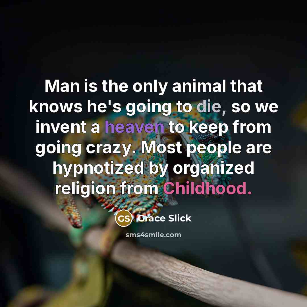 “Man is the only animal that knows he's going to…” quote by Grace Slick
