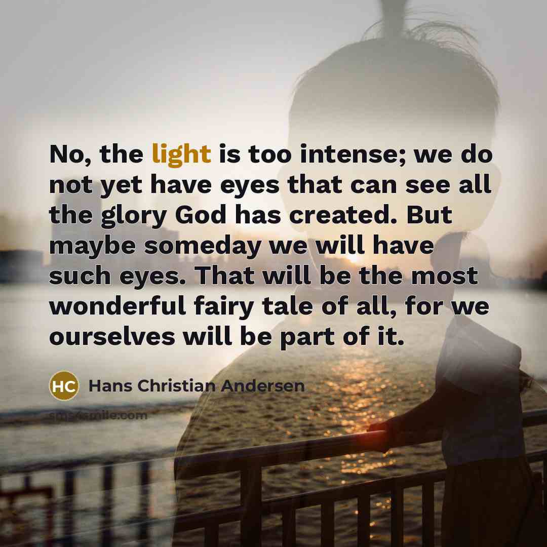 “No, the light is too intense; we do not yet…” quote by Hans Christian Andersen