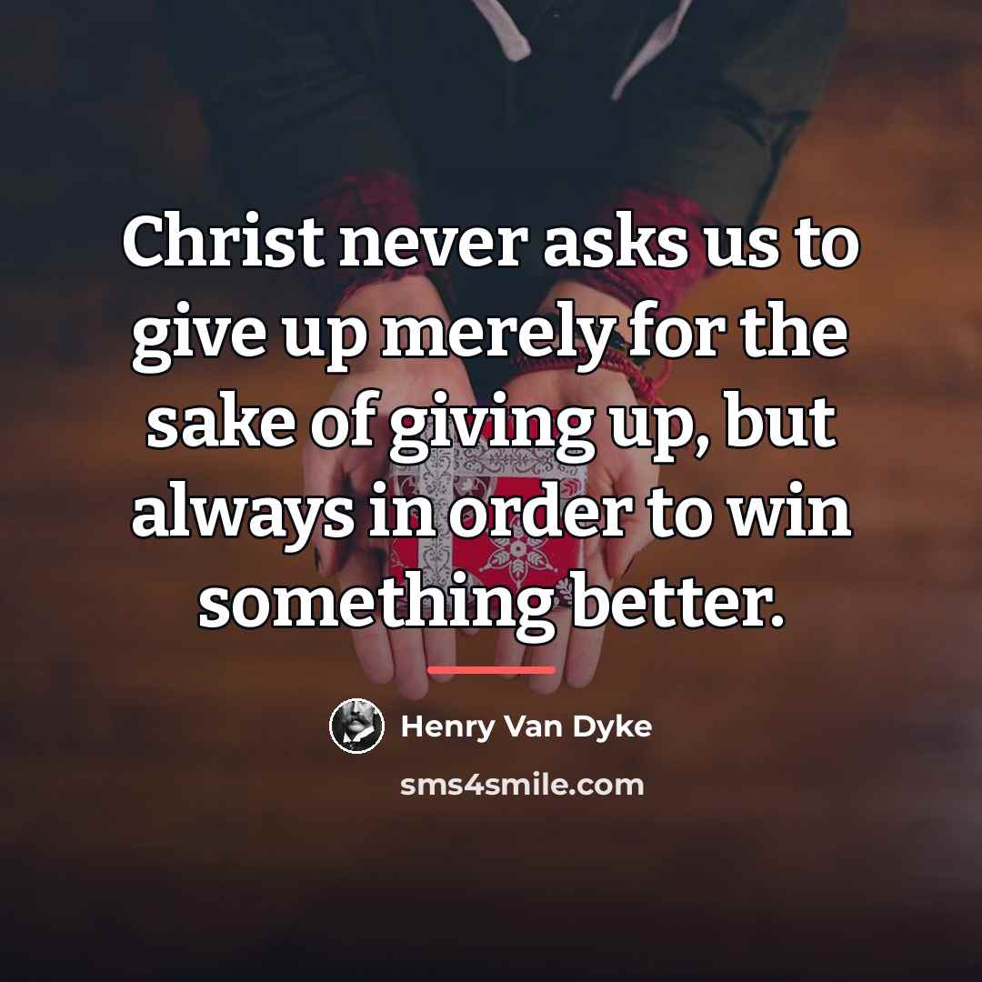 “Christ never asks us to give up merely for the…” quote by Henry Van Dyke